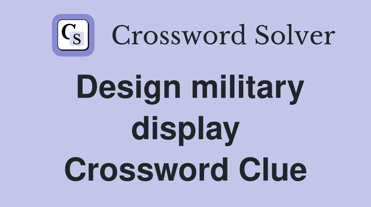 Design military display Crossword Clue