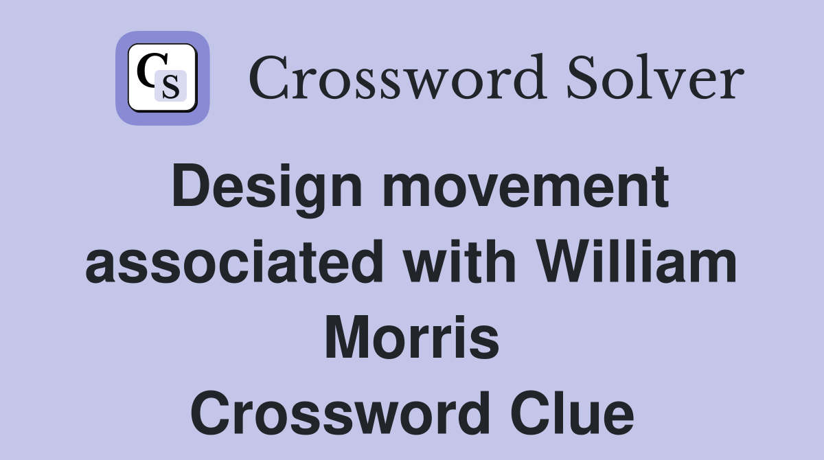 Design movement associated with William Morris Crossword Clue
