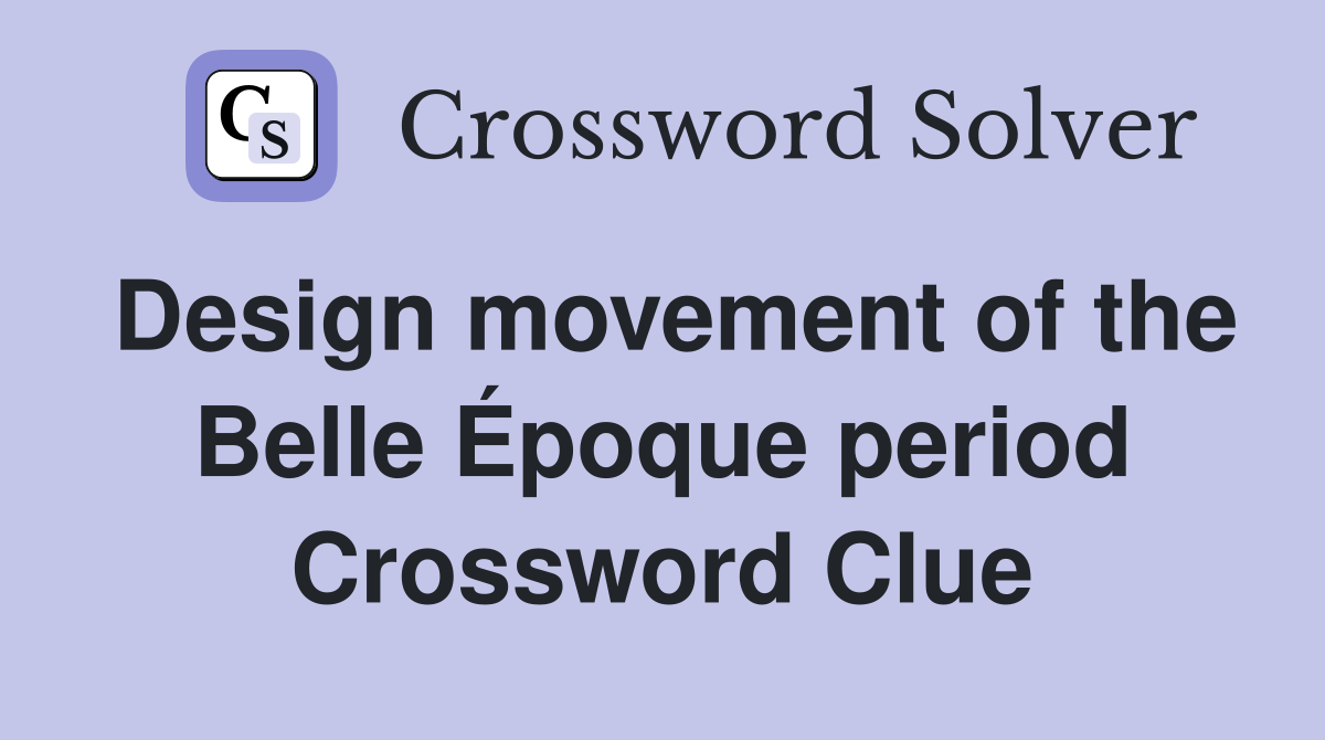 Design movement of the Belle Époque period Crossword Clue