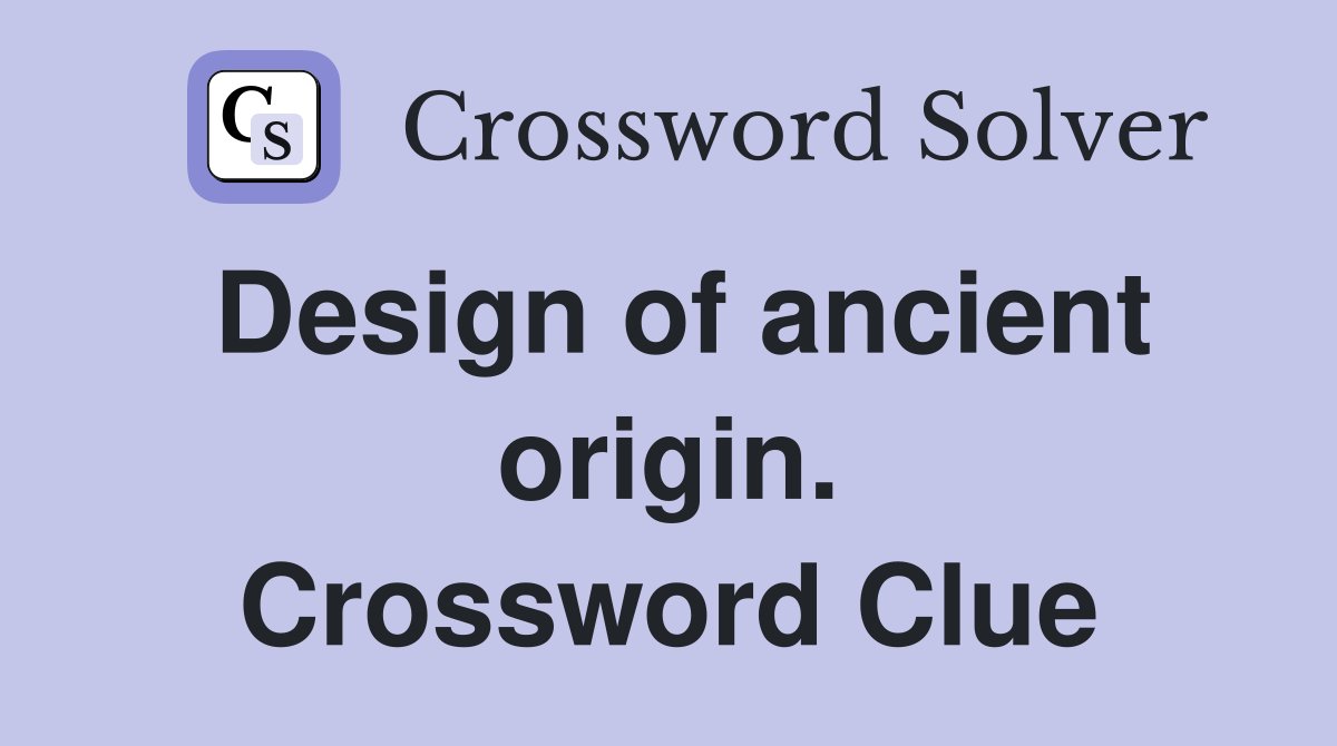 Design of ancient origin. Crossword Clue