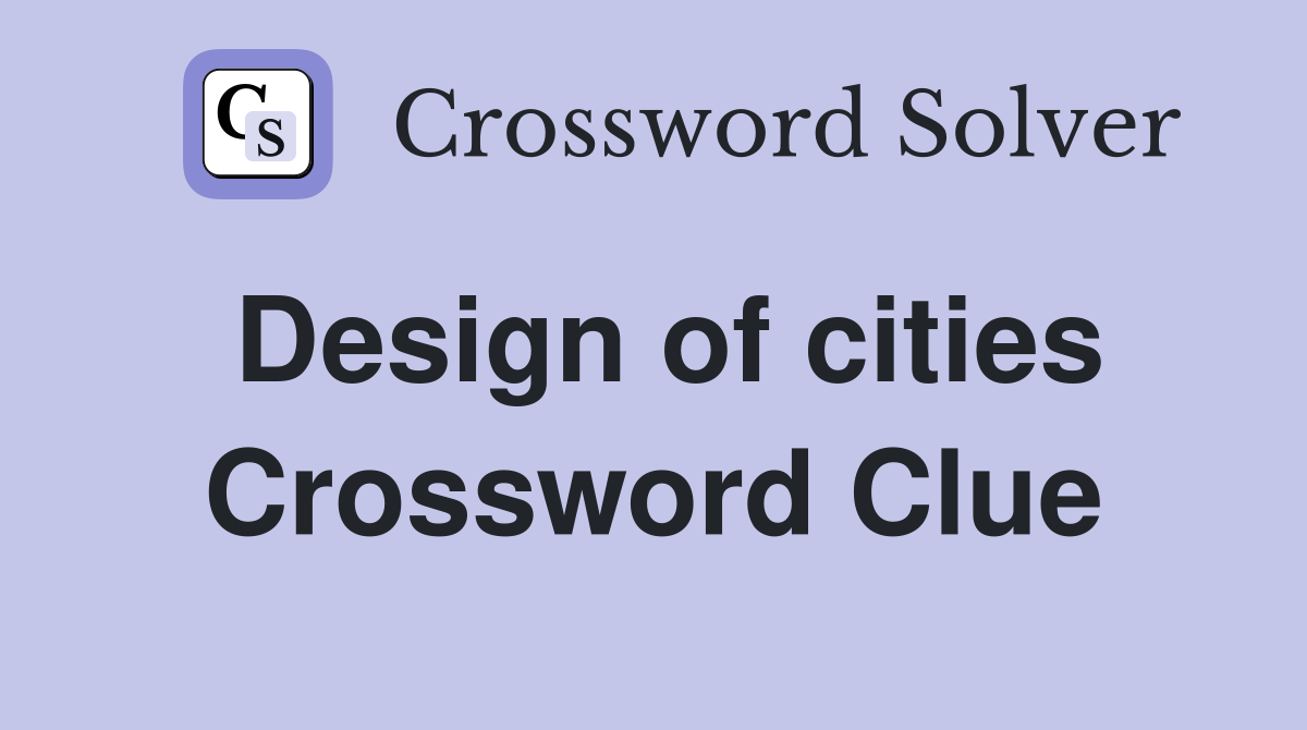 Design of cities Crossword Clue