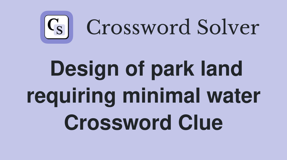 Design of park land requiring minimal water Crossword Clue