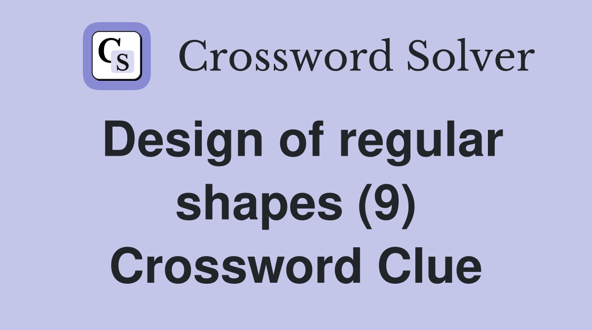 Design of regular shapes (9) Crossword Clue