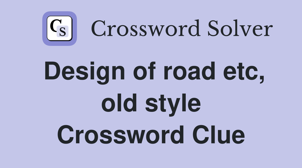 Design of road etc, old style Crossword Clue