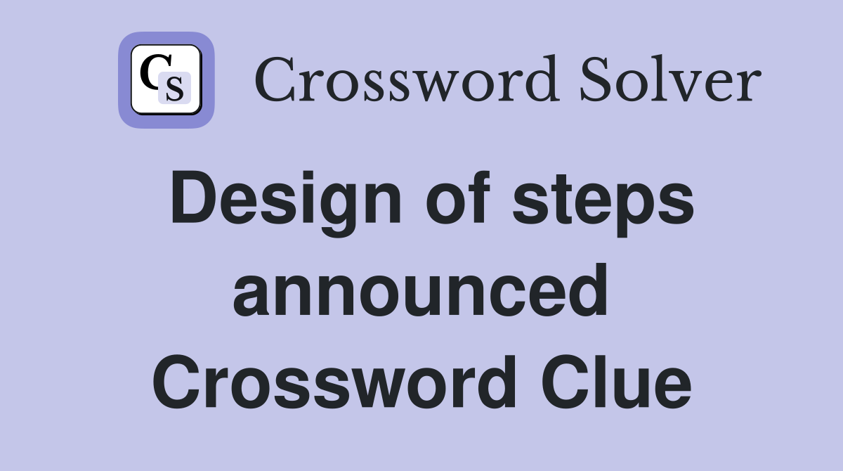 Design of steps announced Crossword Clue