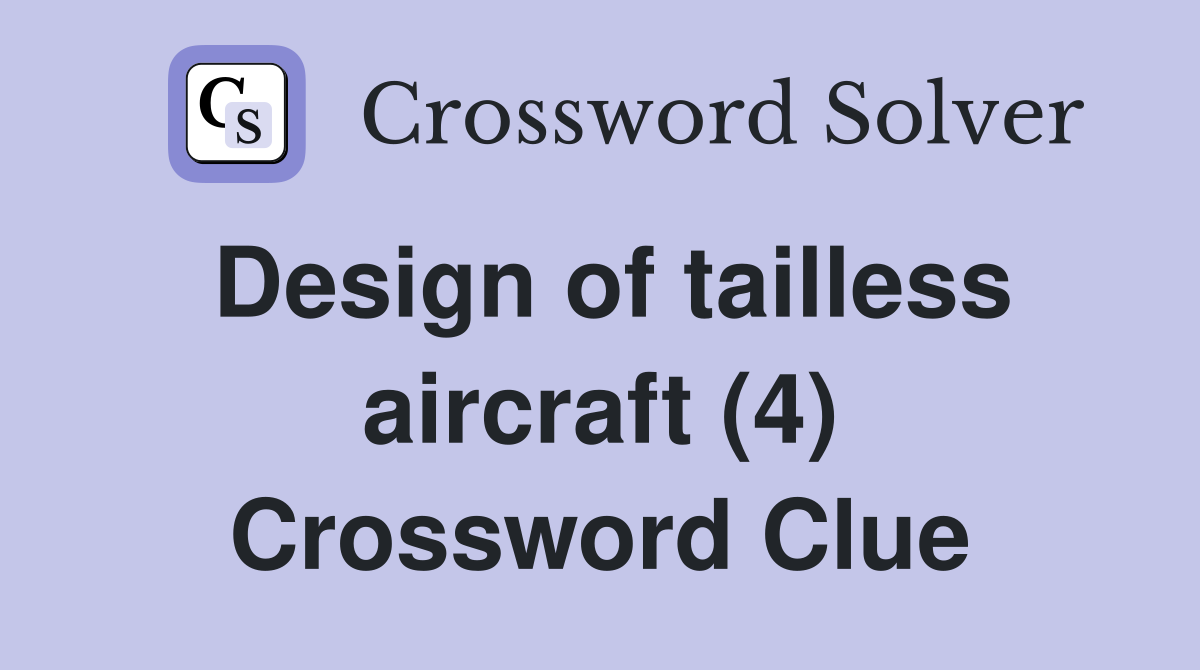 Design of tailless aircraft (4) Crossword Clue