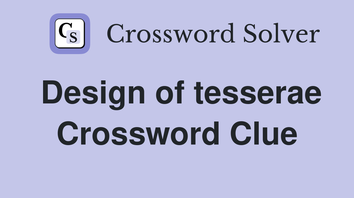 Design of tesserae Crossword Clue