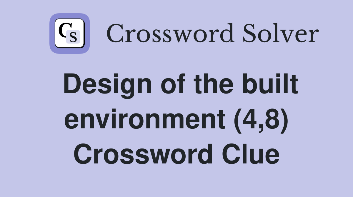 Design of the built environment (4,8) Crossword Clue