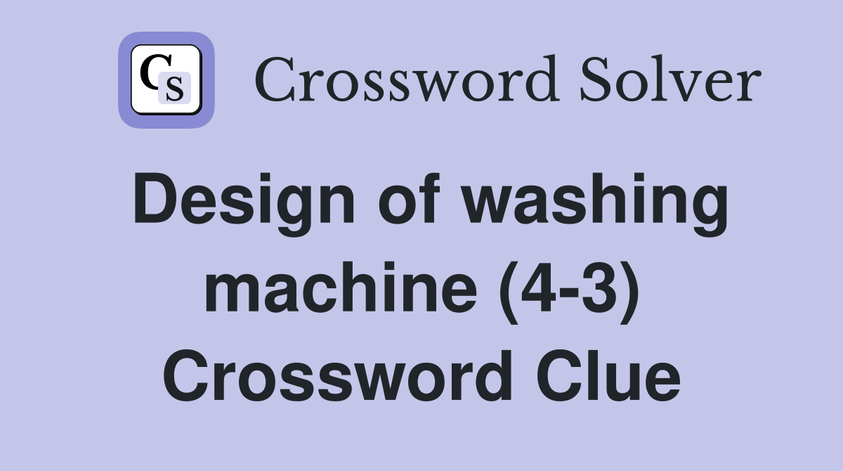 Design of washing machine (4-3) Crossword Clue
