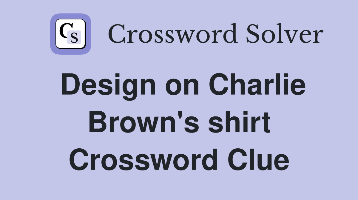 Design on Charlie Brown's shirt Crossword Clue