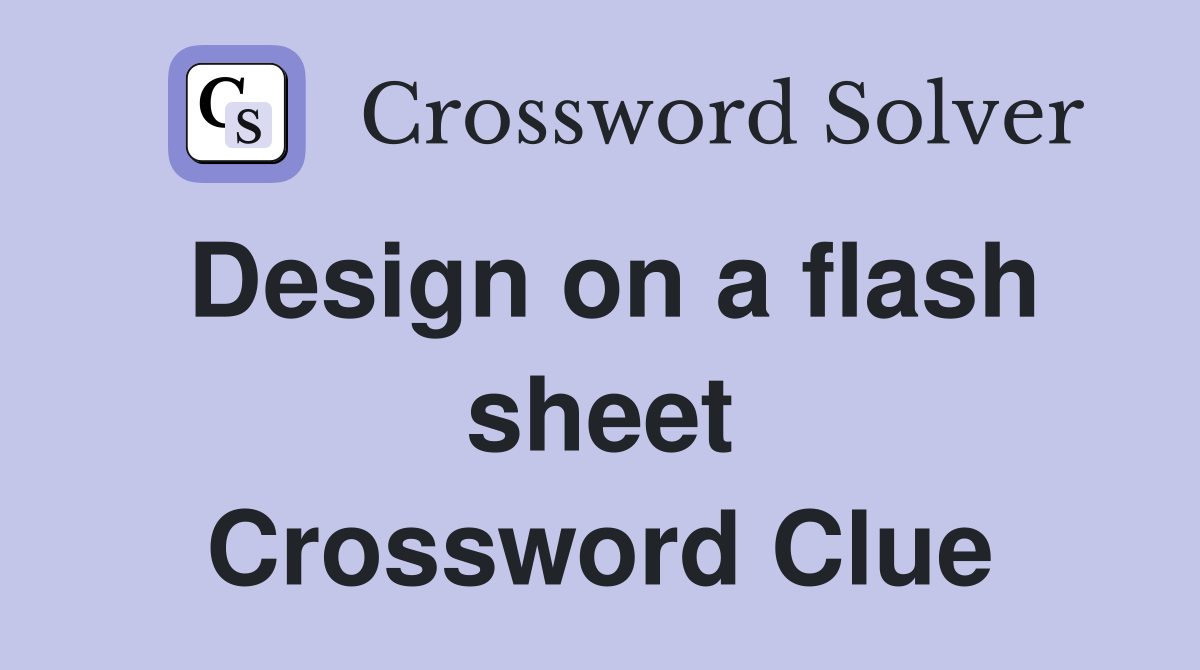 Design on a flash sheet Crossword Clue
