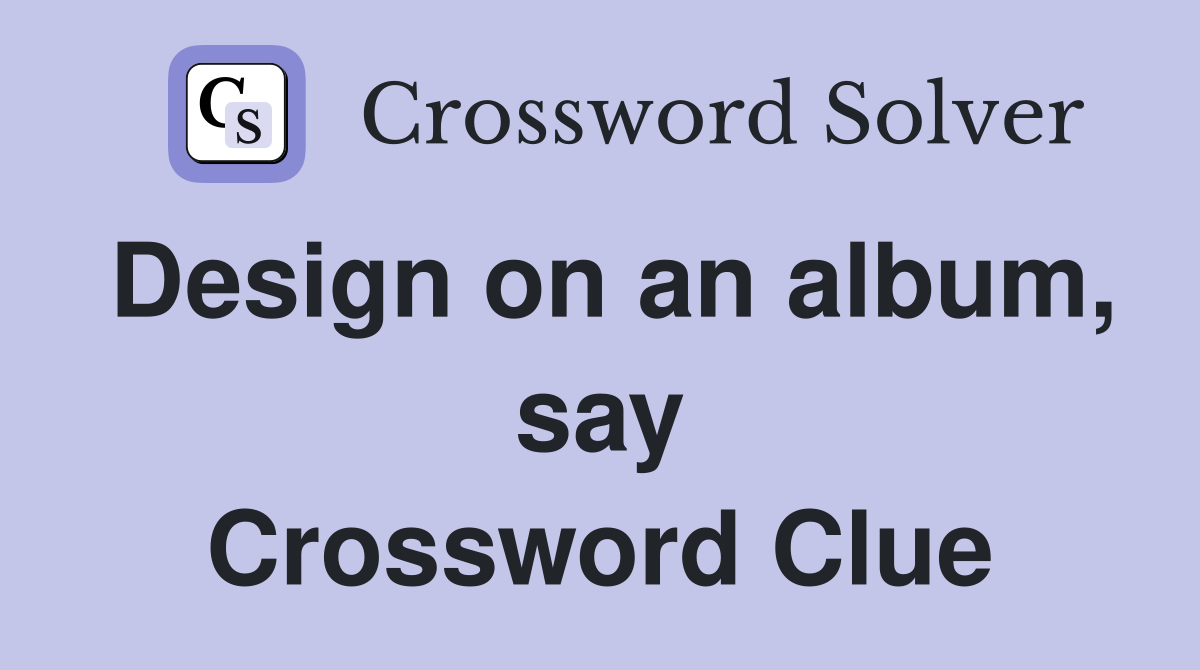 Design on an album, say Crossword Clue