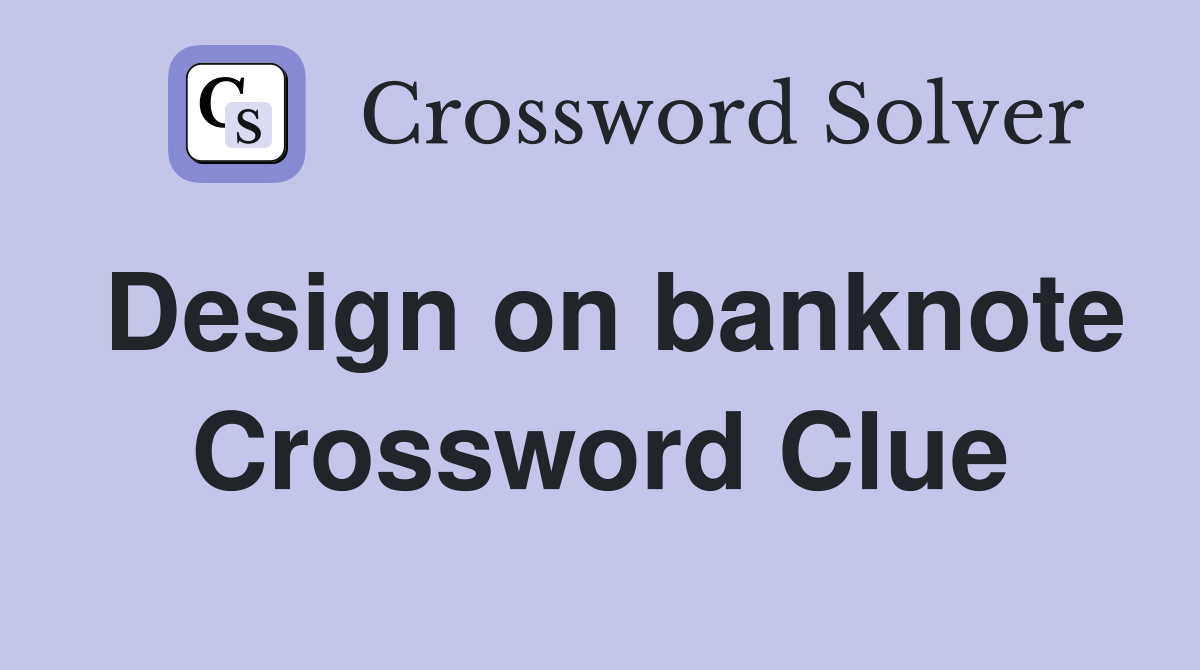 Design on banknote Crossword Clue