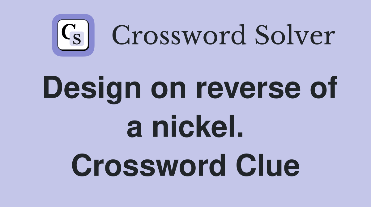 Design on reverse of a nickel. Crossword Clue