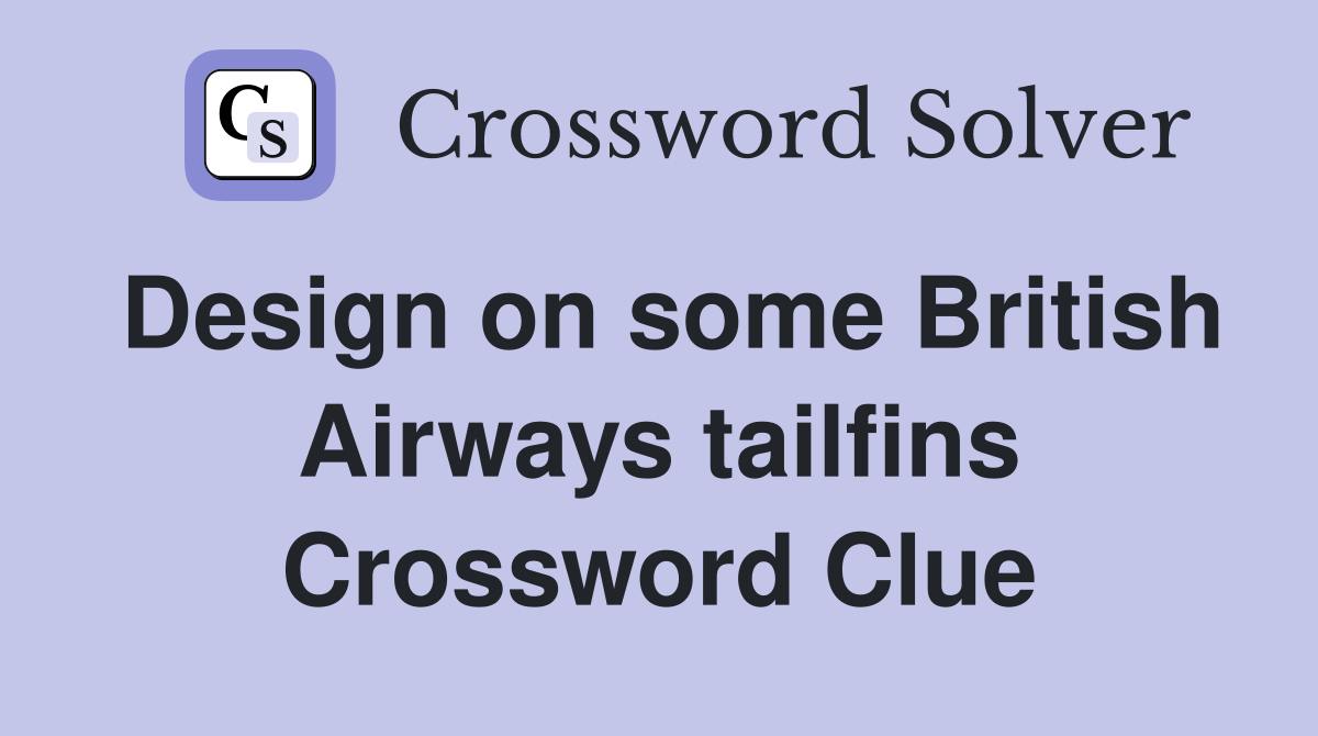 Design on some British Airways tailfins Crossword Clue