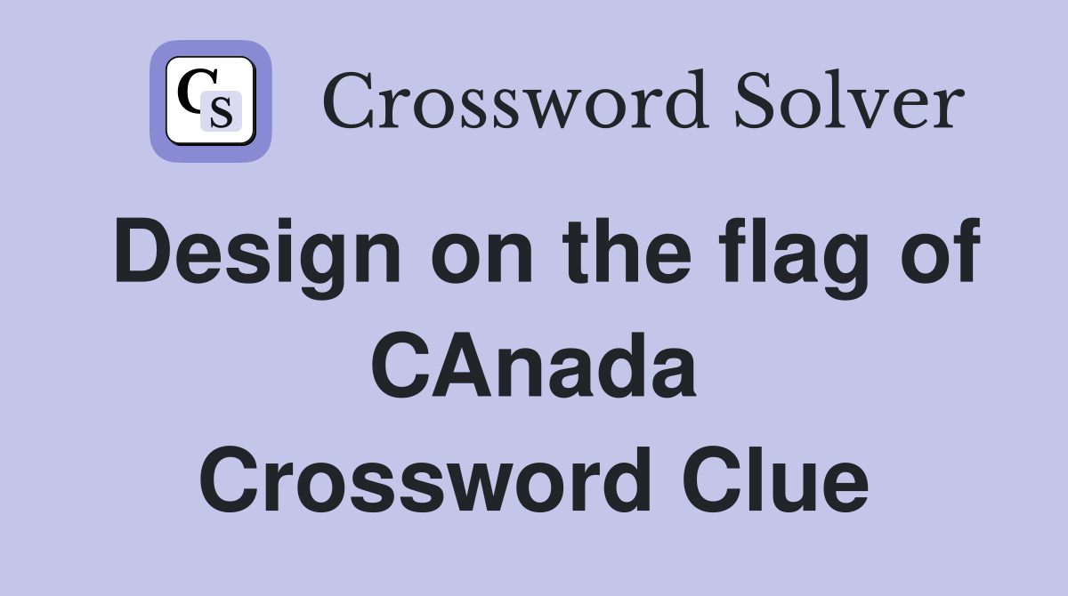 Design on the flag of CAnada Crossword Clue