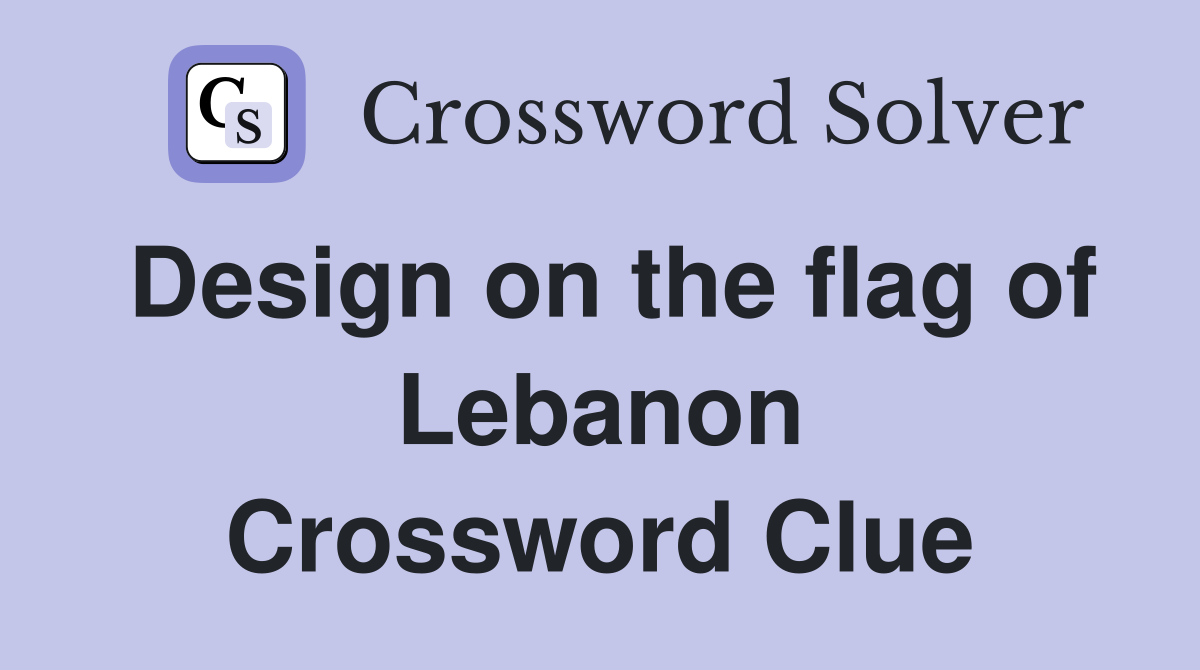 Design on the flag of Lebanon Crossword Clue