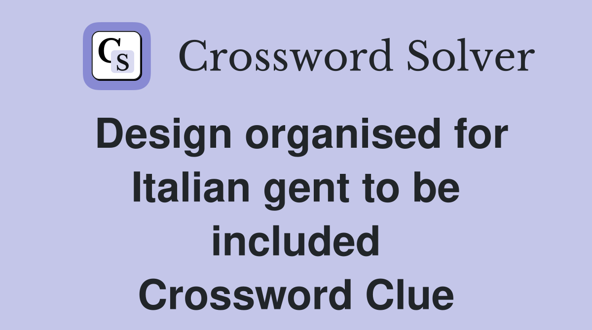 Design organised for Italian gent to be included Crossword Clue
