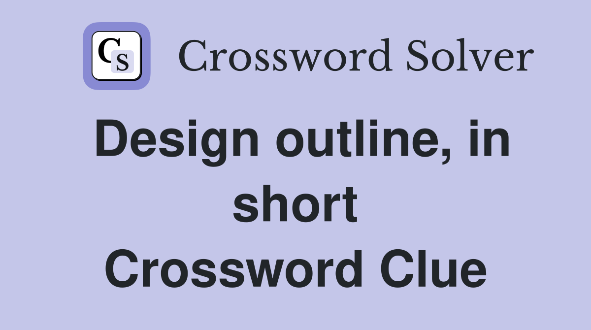 Design outline, in short Crossword Clue