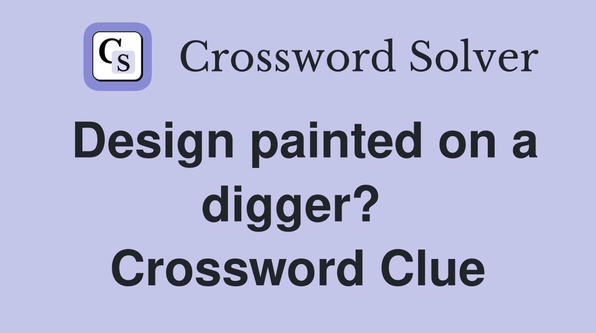Design painted on a digger?  Crossword Clue