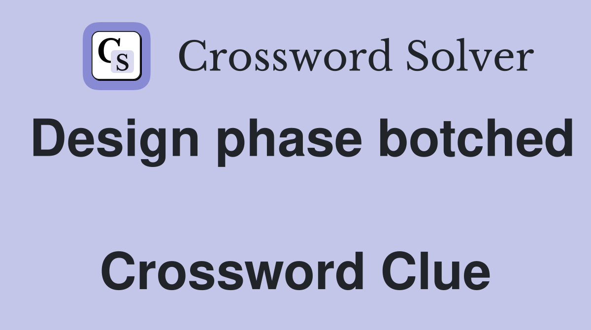Design phase botched  Crossword Clue