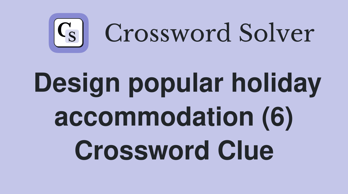 Design popular holiday accommodation (6) Crossword Clue