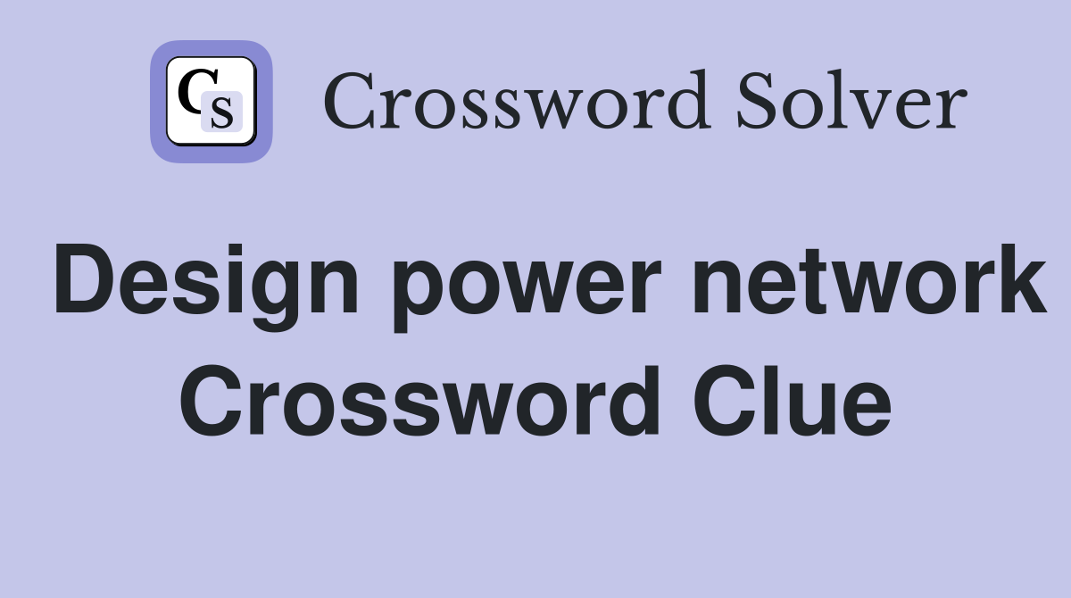 Design power network Crossword Clue