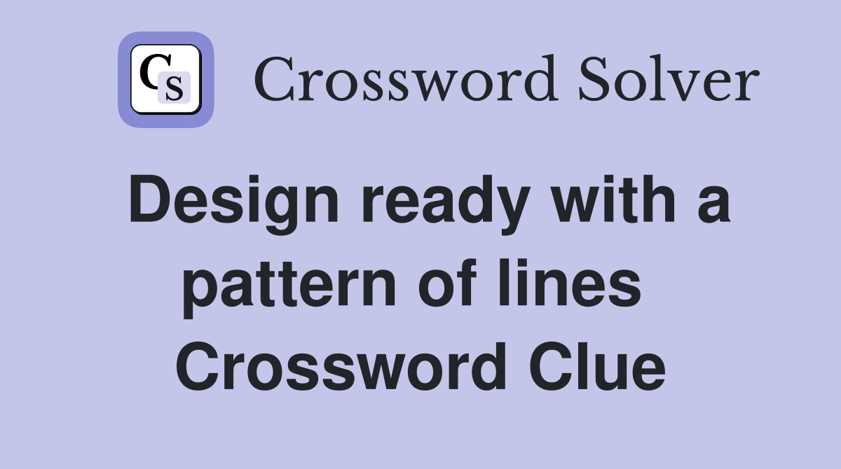 Design ready with a pattern of lines  Crossword Clue