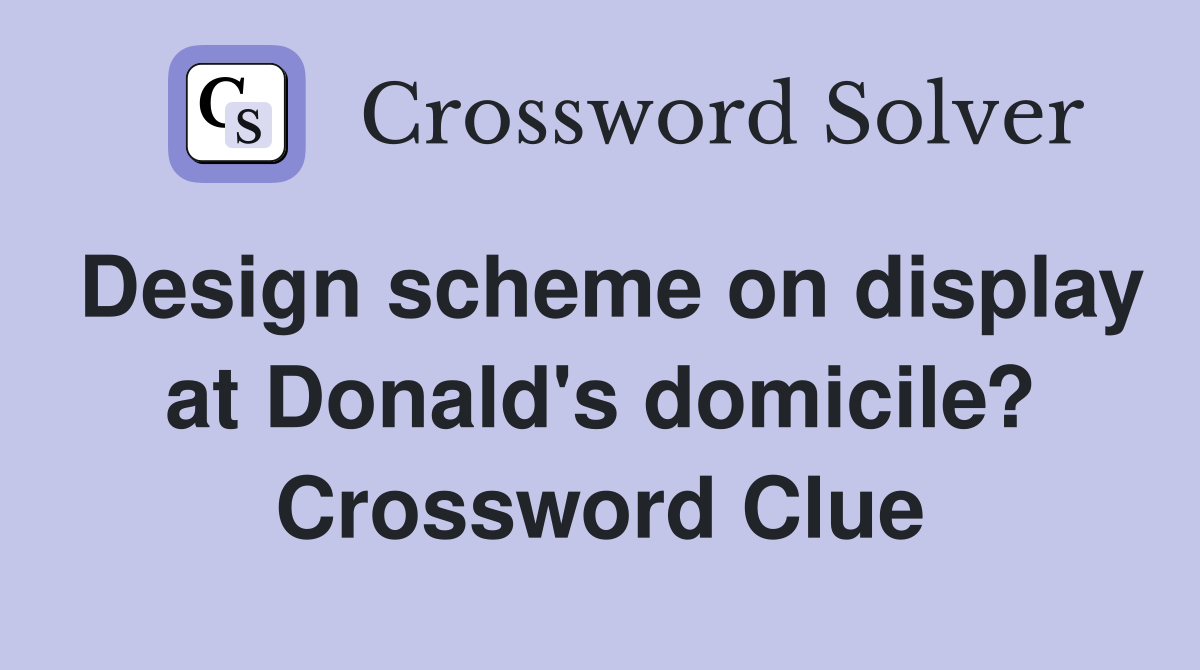 Design scheme on display at Donald's domicile? Crossword Clue