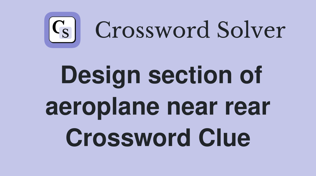 Design section of aeroplane near rear Crossword Clue