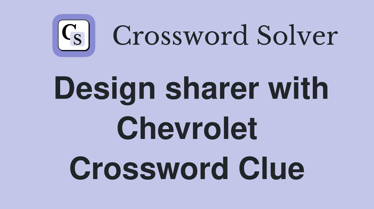 Design sharer with Chevrolet Crossword Clue