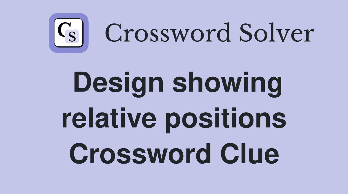 Design showing relative positions Crossword Clue
