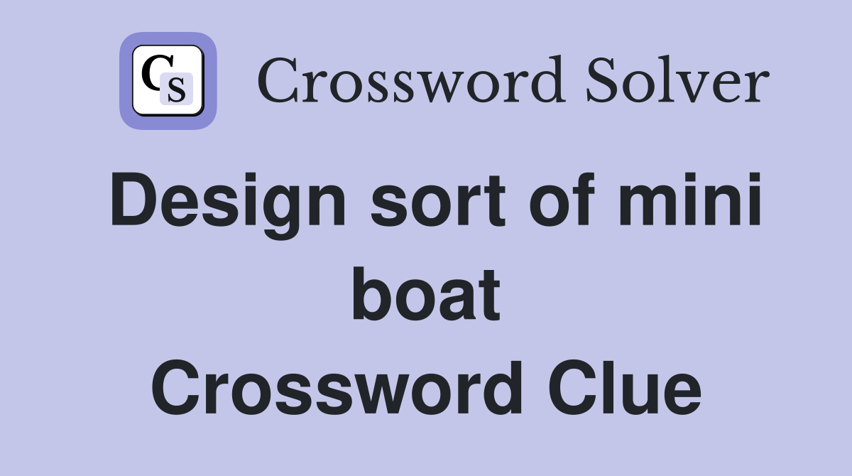 Design sort of mini boat Crossword Clue
