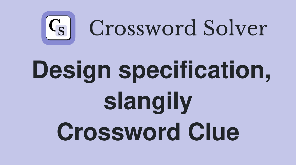 Design specification, slangily Crossword Clue