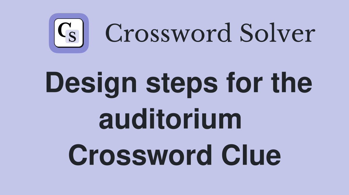 Design steps for the auditorium  Crossword Clue
