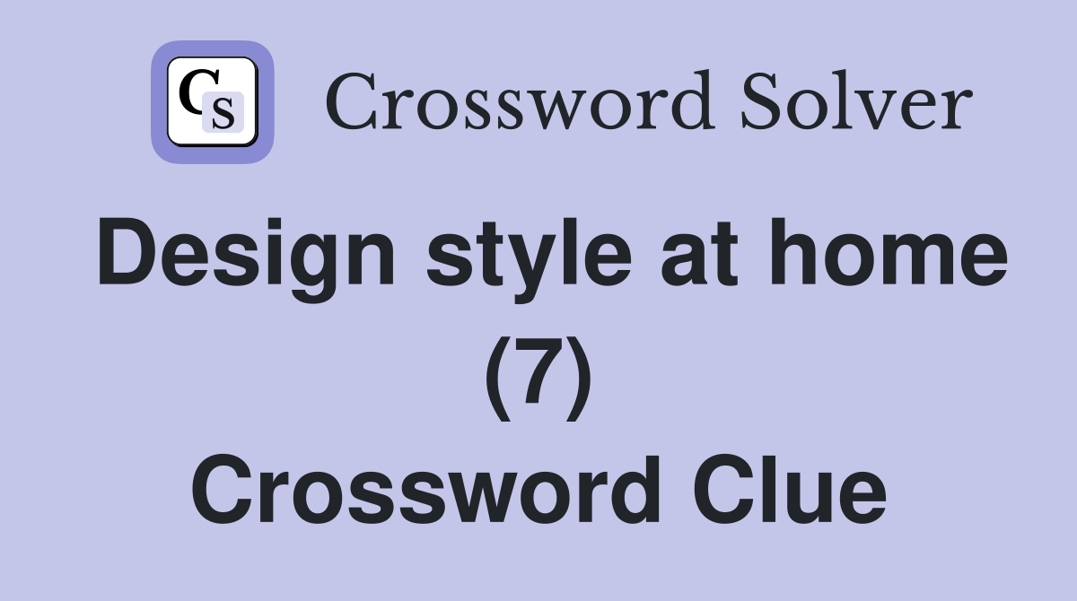 Design style at home (7) Crossword Clue