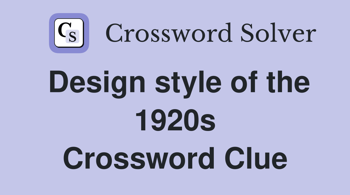 Design style of the 1920s Crossword Clue