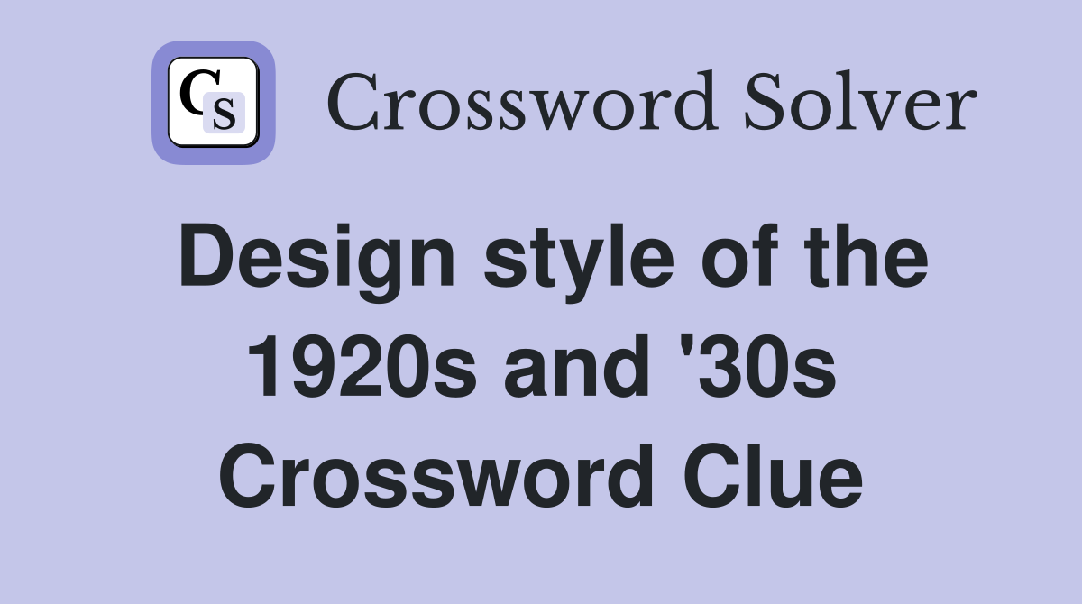 Design style of the 1920s and '30s Crossword Clue