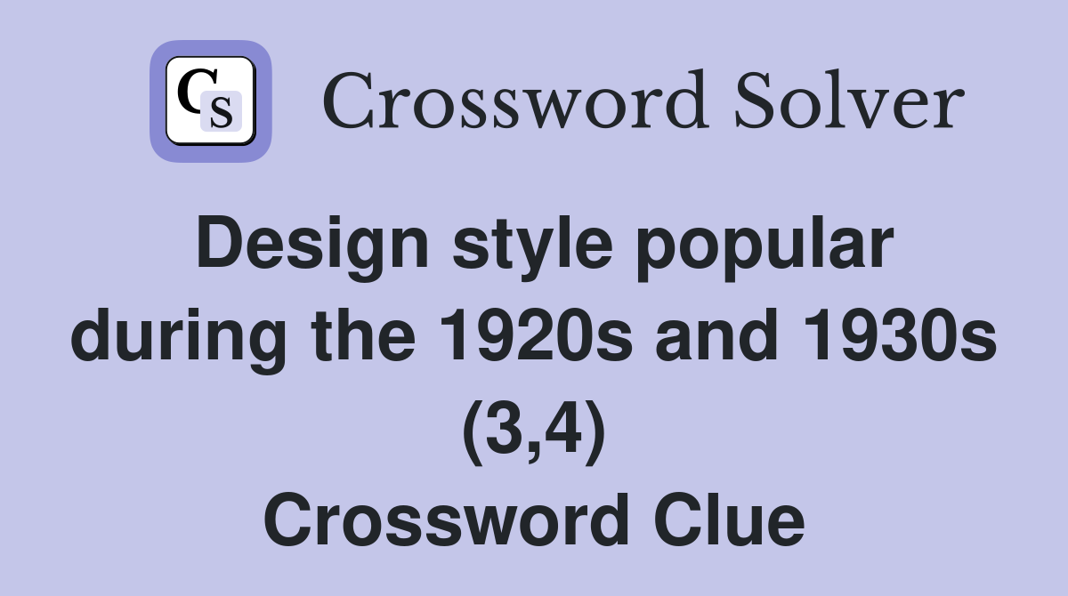 Design style popular during the 1920s and 1930s (3,4) Crossword Clue