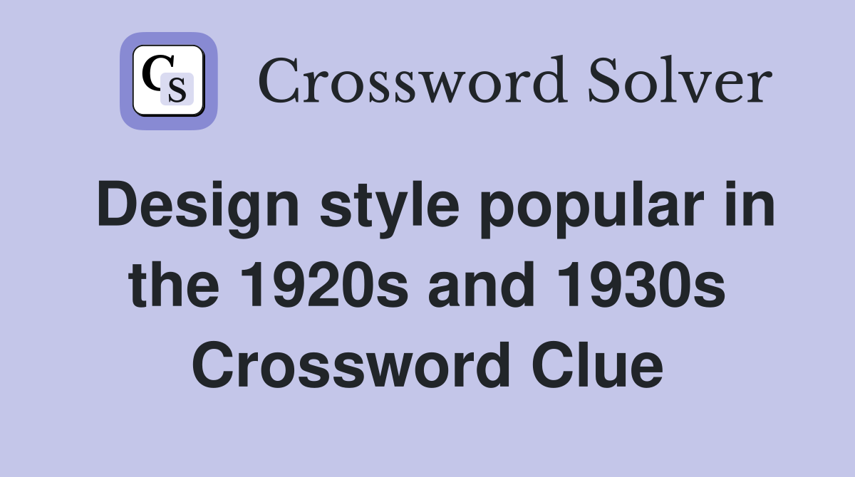 Design style popular in the 1920s and 1930s Crossword Clue