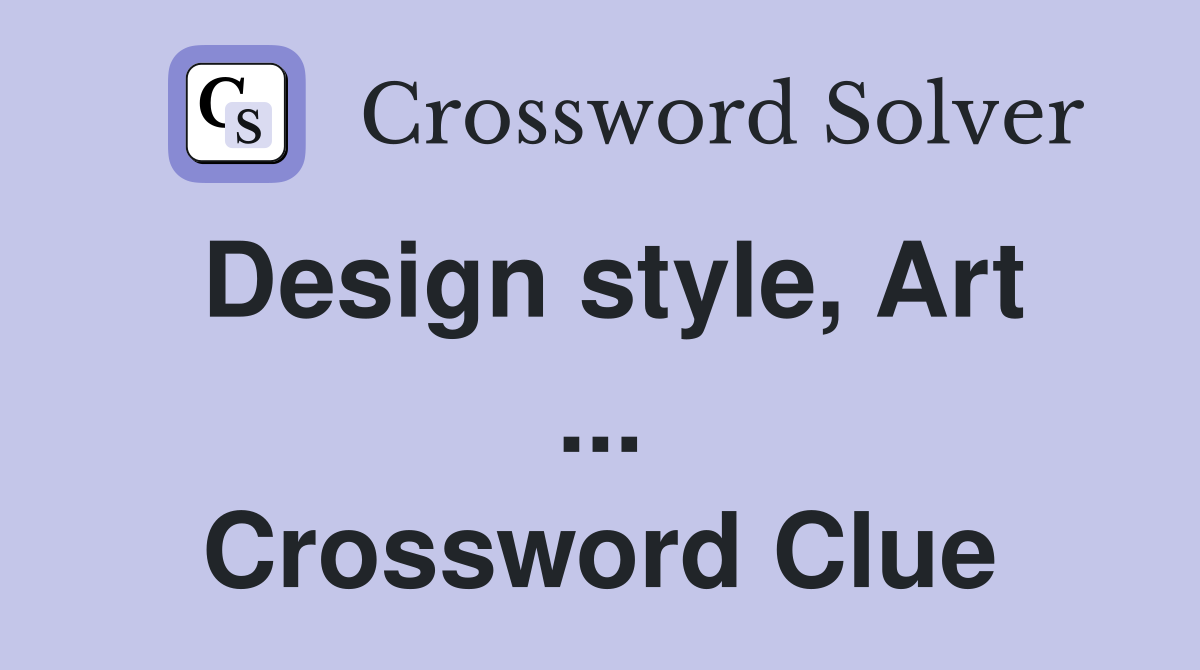 Design style, Art ... Crossword Clue