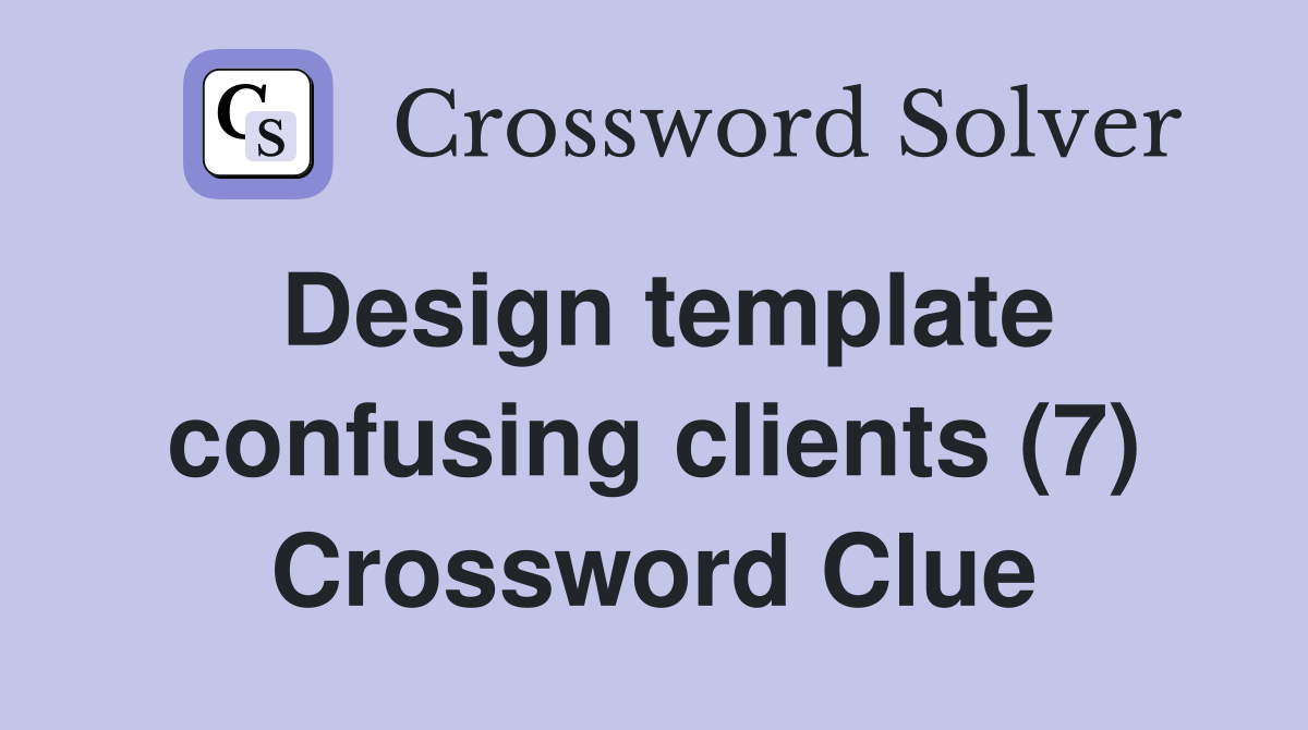 Design template confusing clients (7) Crossword Clue