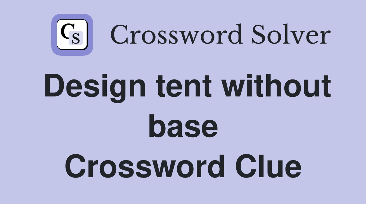 Design tent without base Crossword Clue