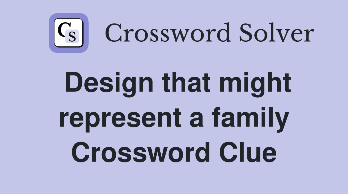 Design that might represent a family Crossword Clue