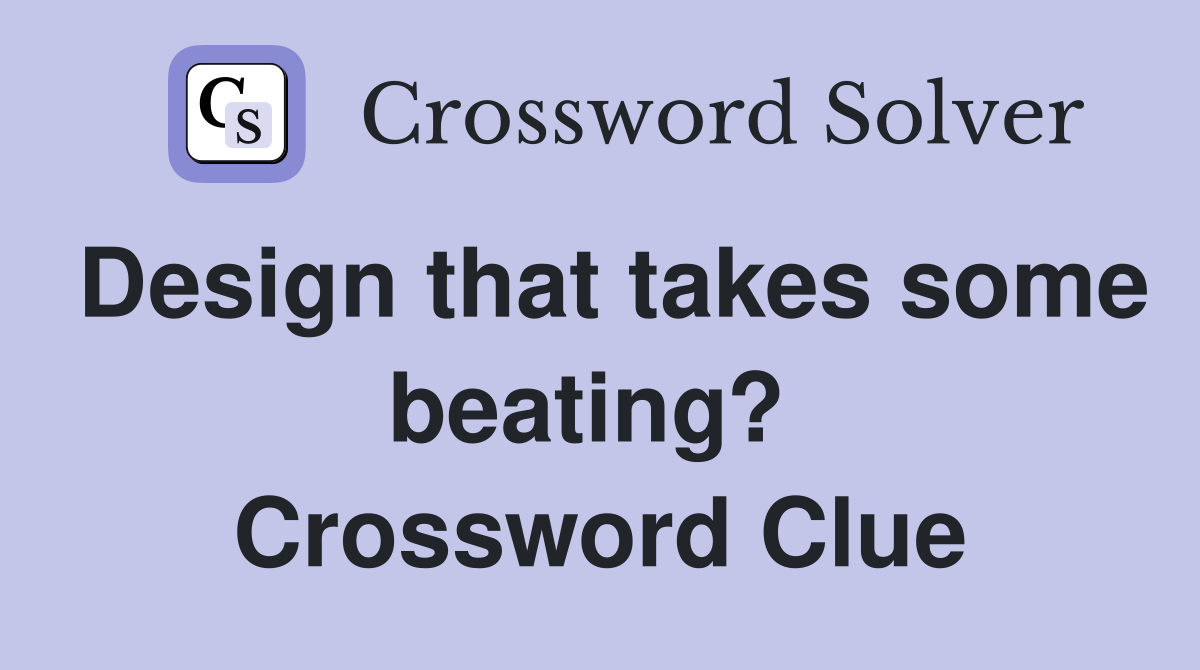Design that takes some beating?  Crossword Clue