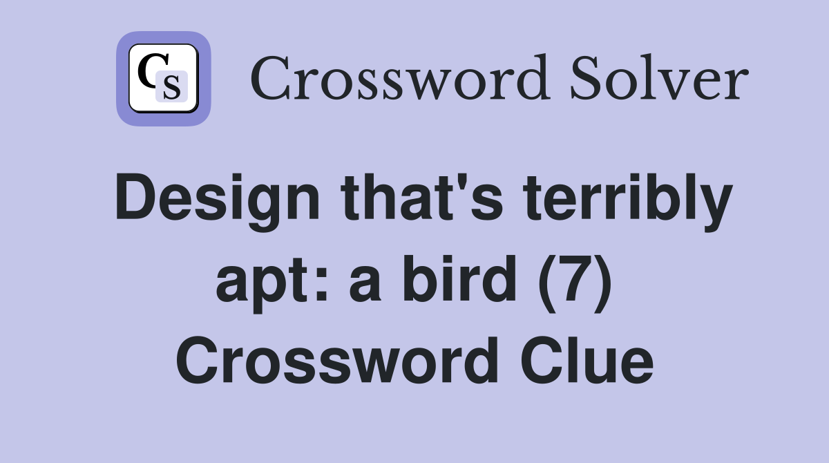 Design that's terribly apt: a bird (7) Crossword Clue
