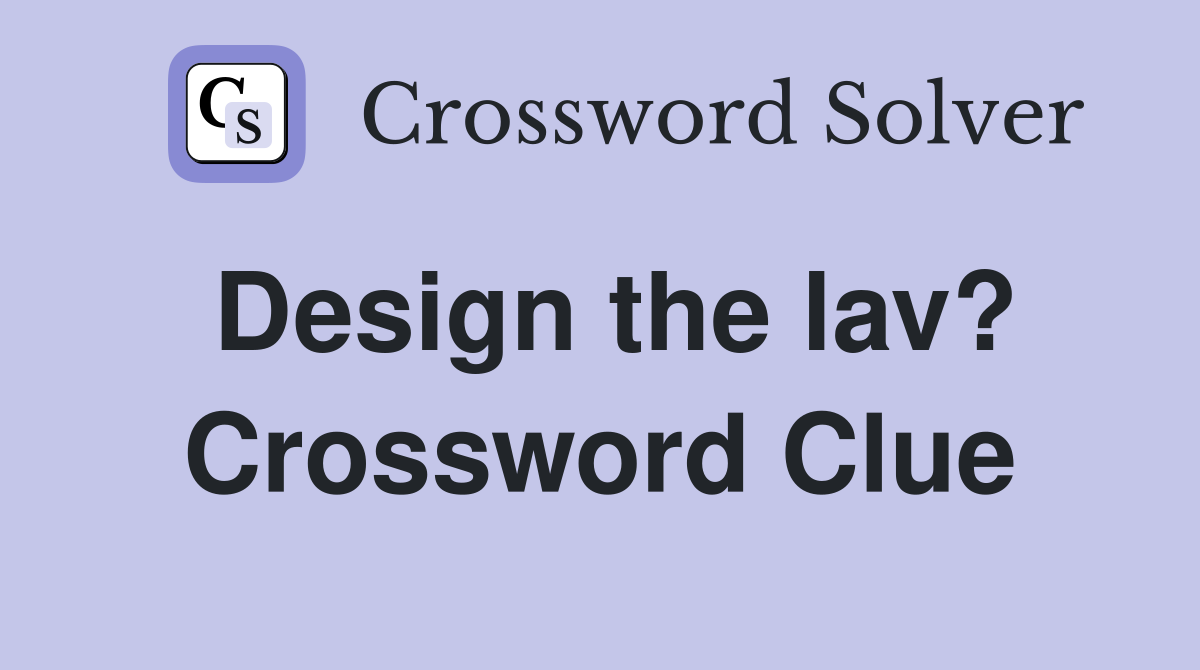 Design the lav? Crossword Clue