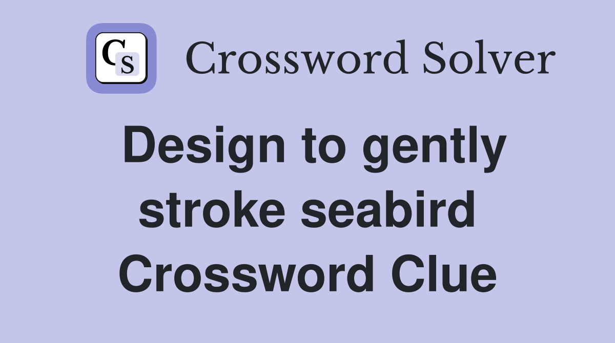 Design to gently stroke seabird Crossword Clue