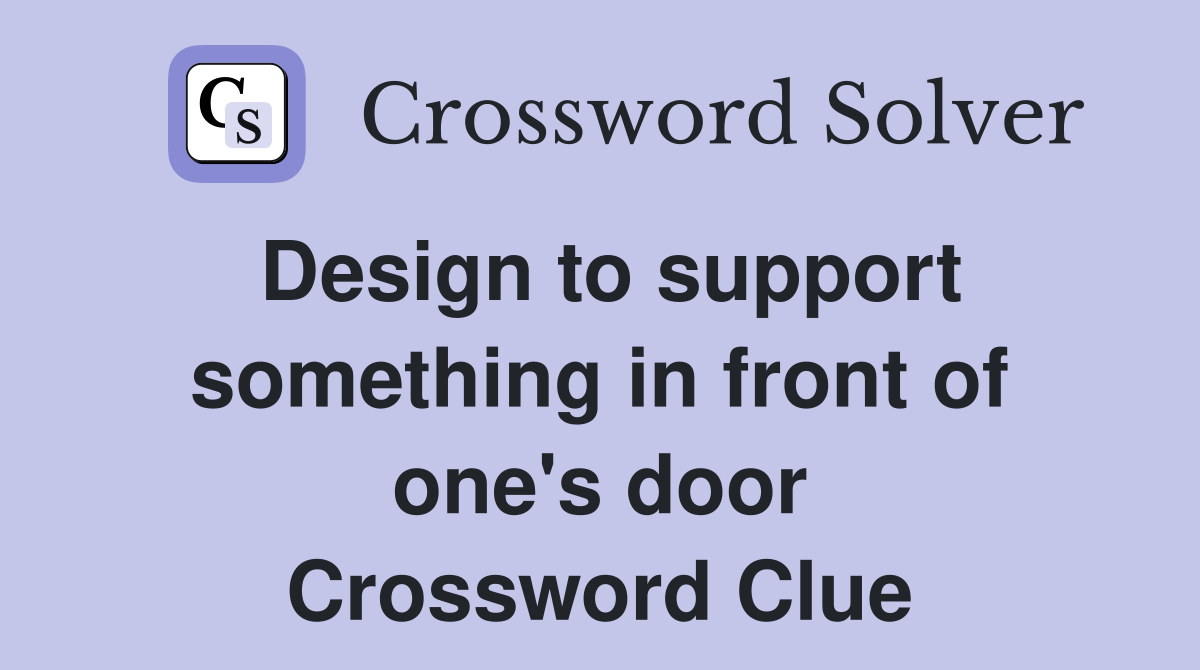 Design to support something in front of one's door Crossword Clue