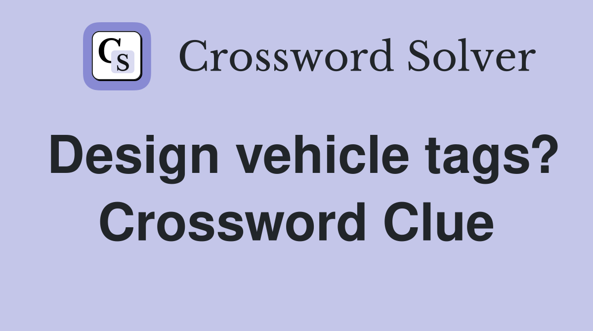 Design vehicle tags? Crossword Clue